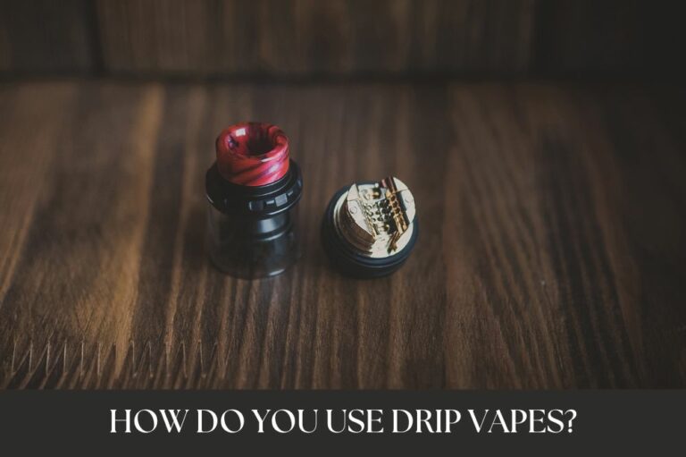 How Do You Use Drip Vapes?