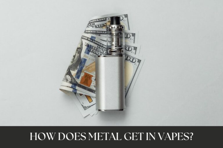 How Does Metal Get in Vapes?