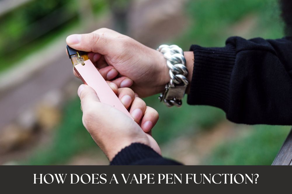 How Does a Vape Pen Function?