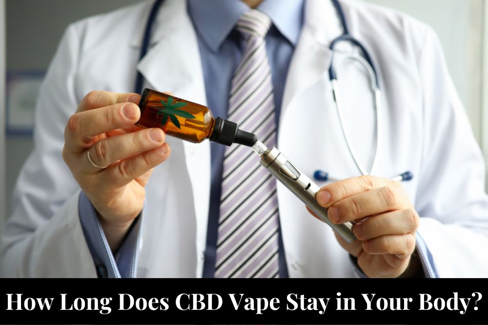 How Long Does CBD Vape Stay in Your Body