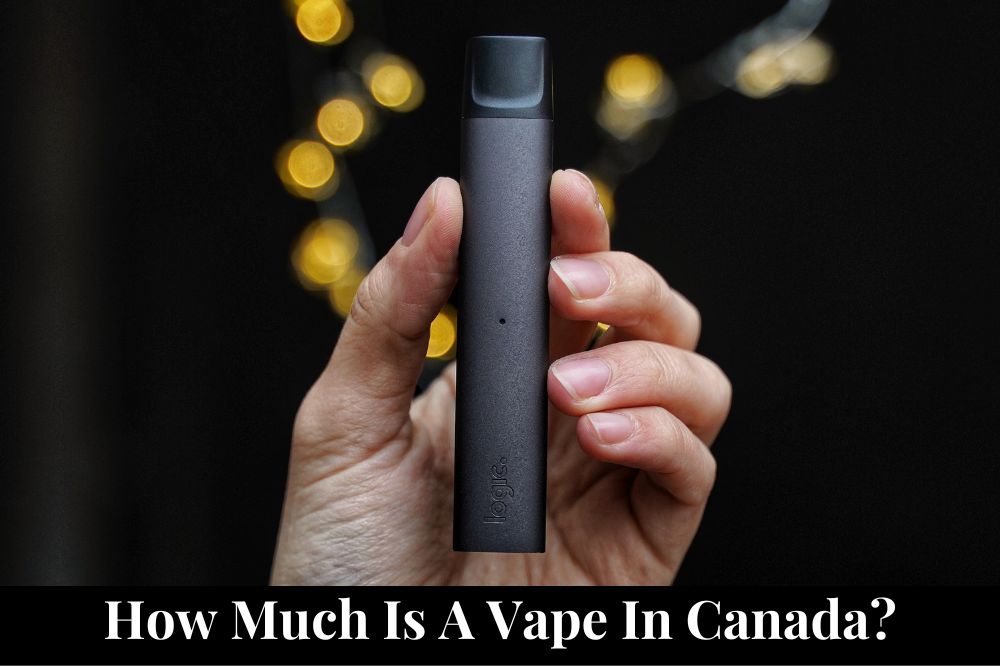 How Much Is A Vape In Canada?