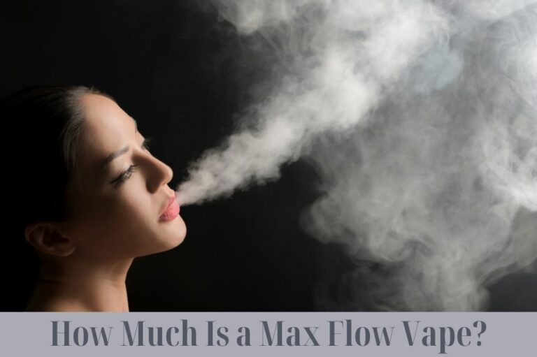 How Much Is a Max Flow Vape?