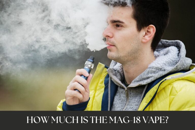 How Much Is the Mag-18 Vape?