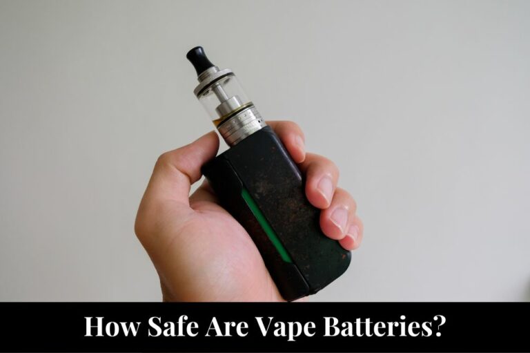 How Safe Are Vape Batteries?