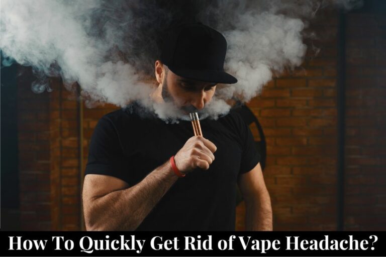 How to Quickly Get Rid of Vape Headache?
