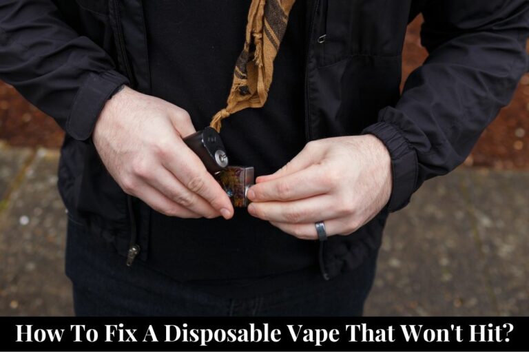 How to Fix a Disposable Vape That Won’t Hit?