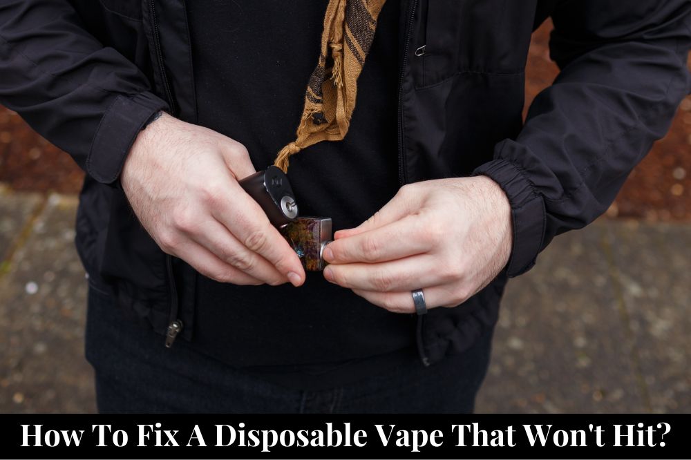 How to Fix a Disposable Vape That Won't Hit?