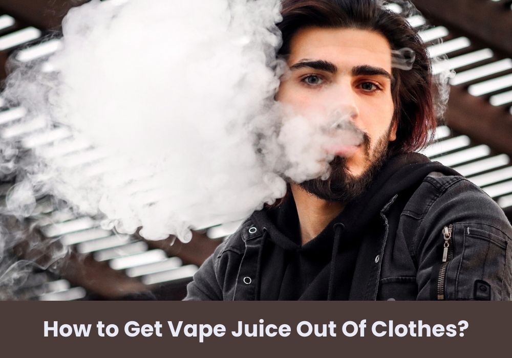 How to Get Vape Juice Out Of Clothes?