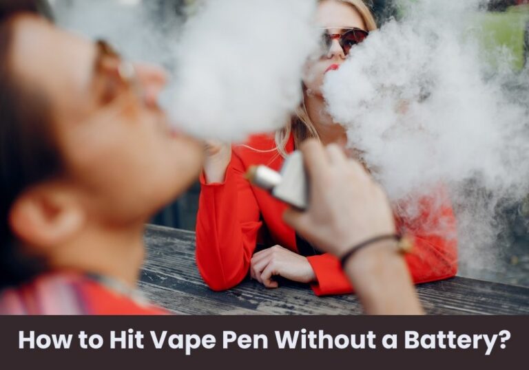 How to Hit Vape Pen Without a Battery?