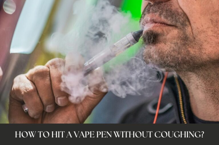 How to Hit a Vape Pen Without Coughing?