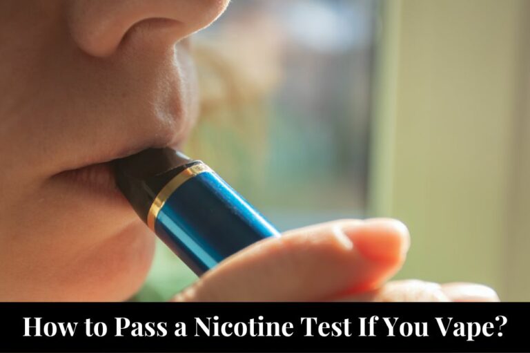 How to Pass a Nicotine Test If You Vape?