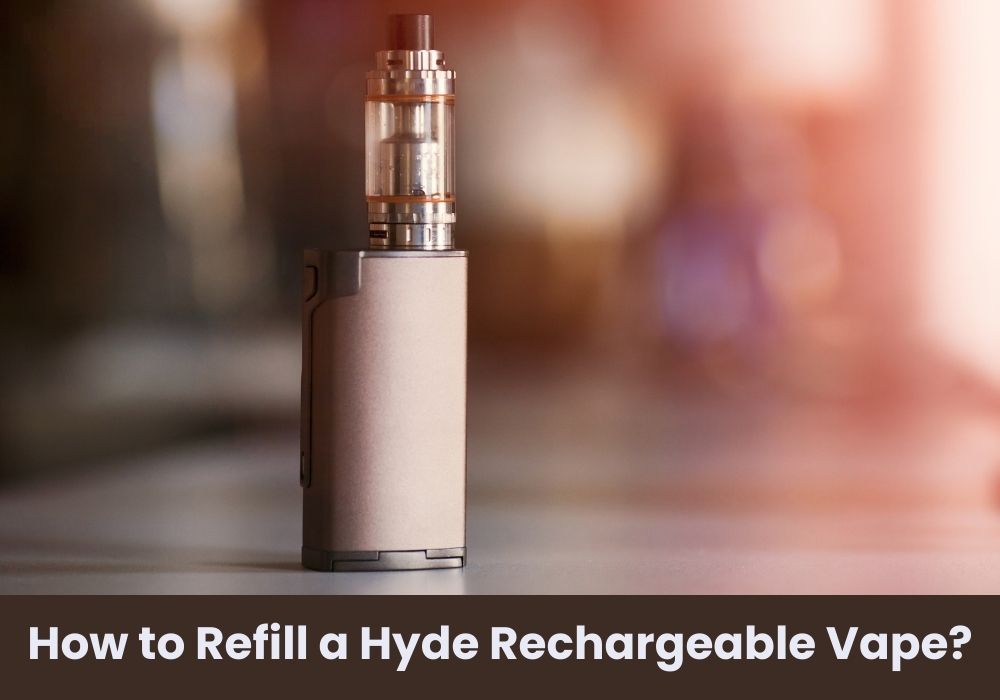 How to Refill a Hyde Rechargeable Vape?