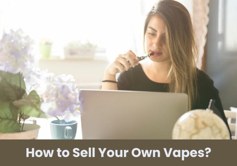 How to Sell Your Own Vapes?