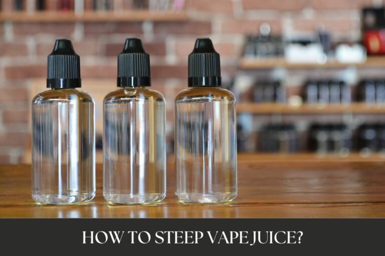 How to Steep Vape Juice?