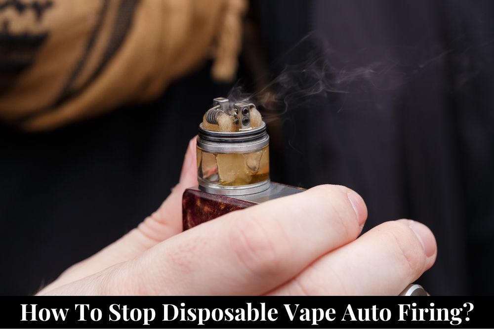 How to Stop Disposable Vape Auto Firing?