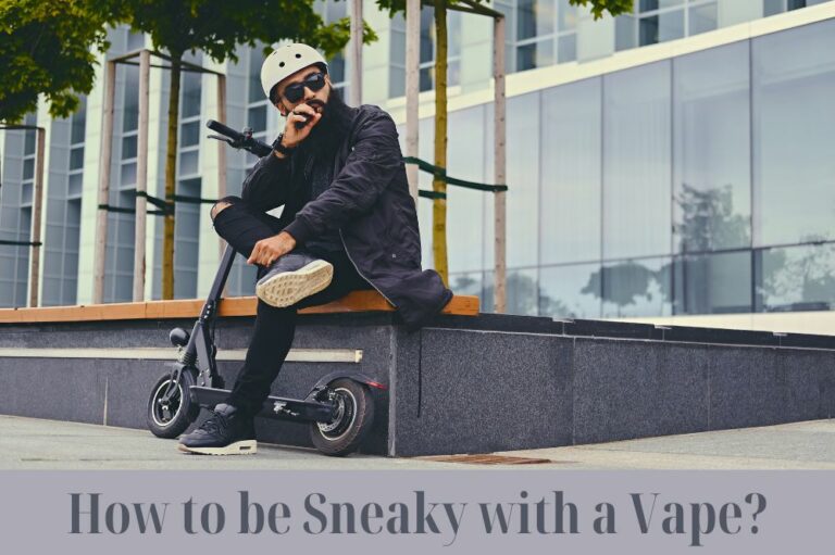 How to be Sneaky with a Vape?
