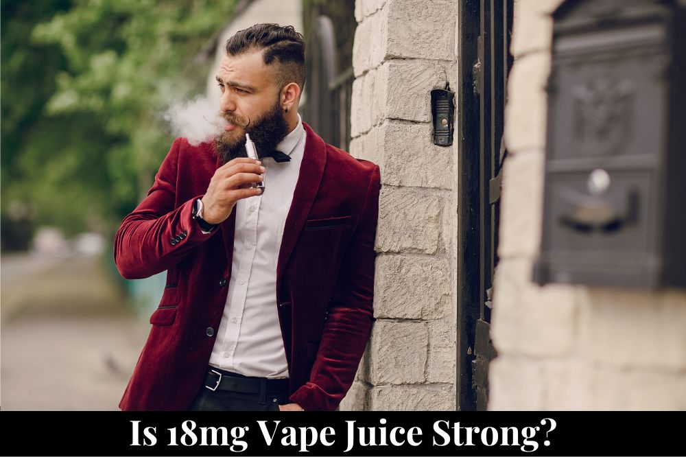 Is 18mg Vape Juice Strong?
