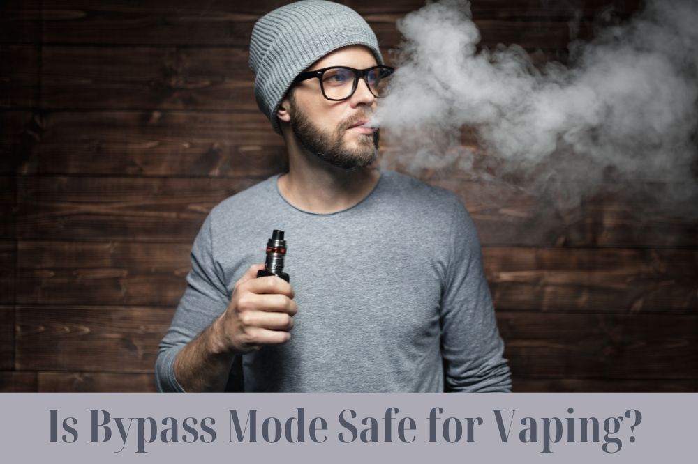 Is Bypass Mode Safe for Vaping?