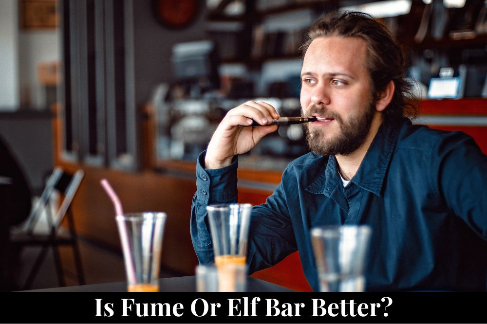 Is Fume or Elf Bar Better?