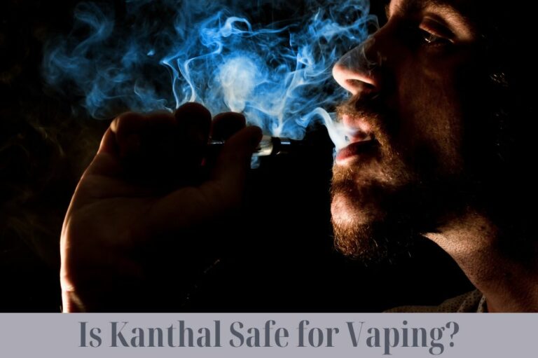 Is Kanthal Safe for Vaping?