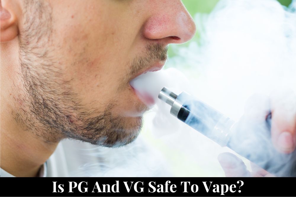 Is PG and VG Safe to Vape?