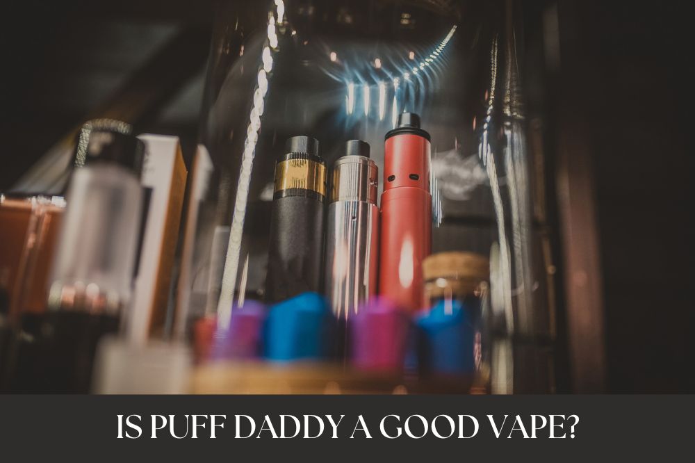 Is Puff Daddy a Good Vape?