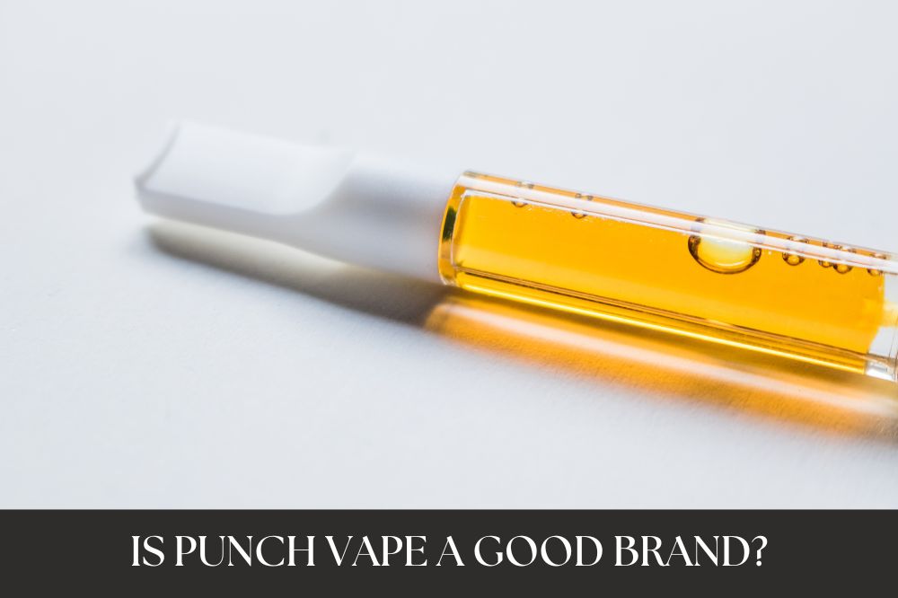 Is Punch Vape A Good Brand?
