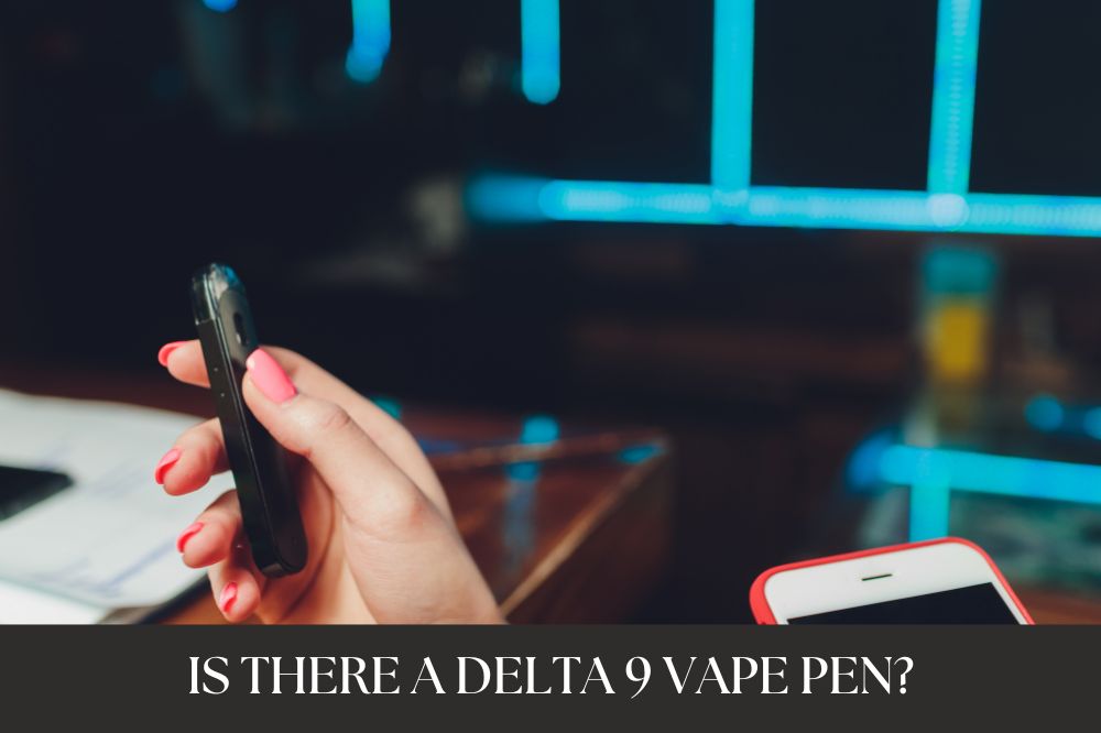 Is There A Delta 9 Vape Pen?