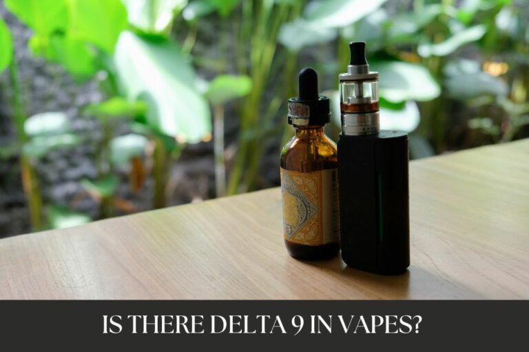 Is There Delta 9 in Vapes?