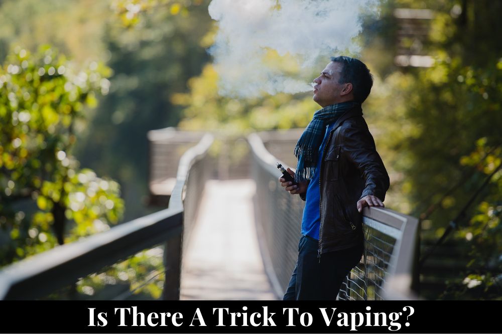 Is There a Trick to Vaping?