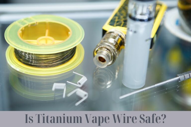 Is Titanium Vape Wire Safe?