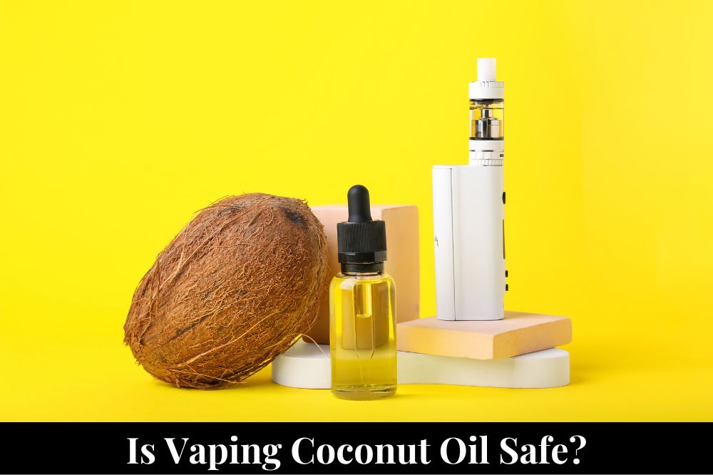 Is Vaping Coconut Oil Safe?