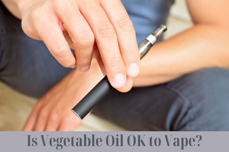 Is Vegetable Oil OK to Vape?