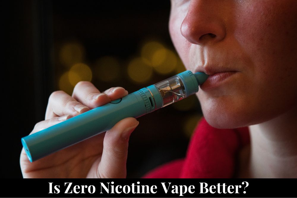 Is Zero Nicotine Vape Better?