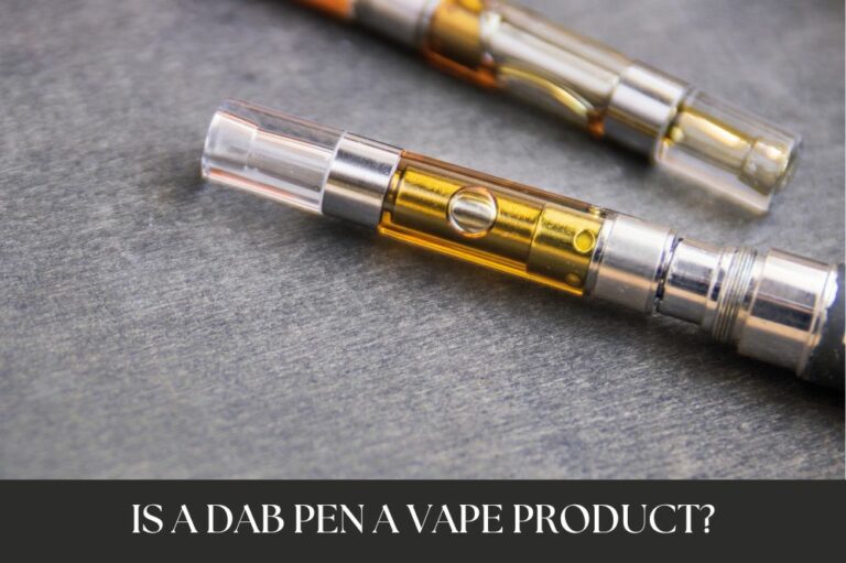 Is a Dab Pen a Vape Product?