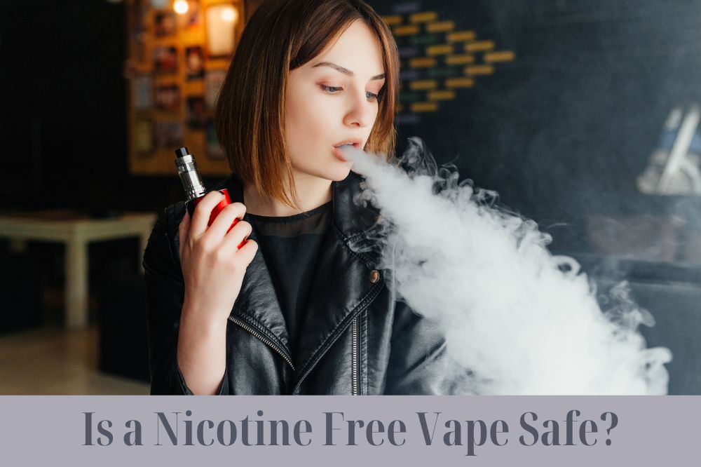 Is a Nicotine Free Vape Safe?