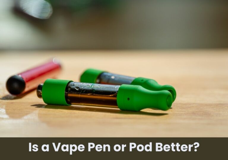 Is a Vape Pen or Pod Better?