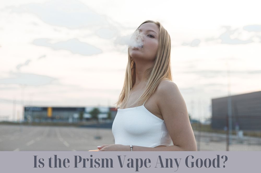 Is the Prism Vape Any Good?