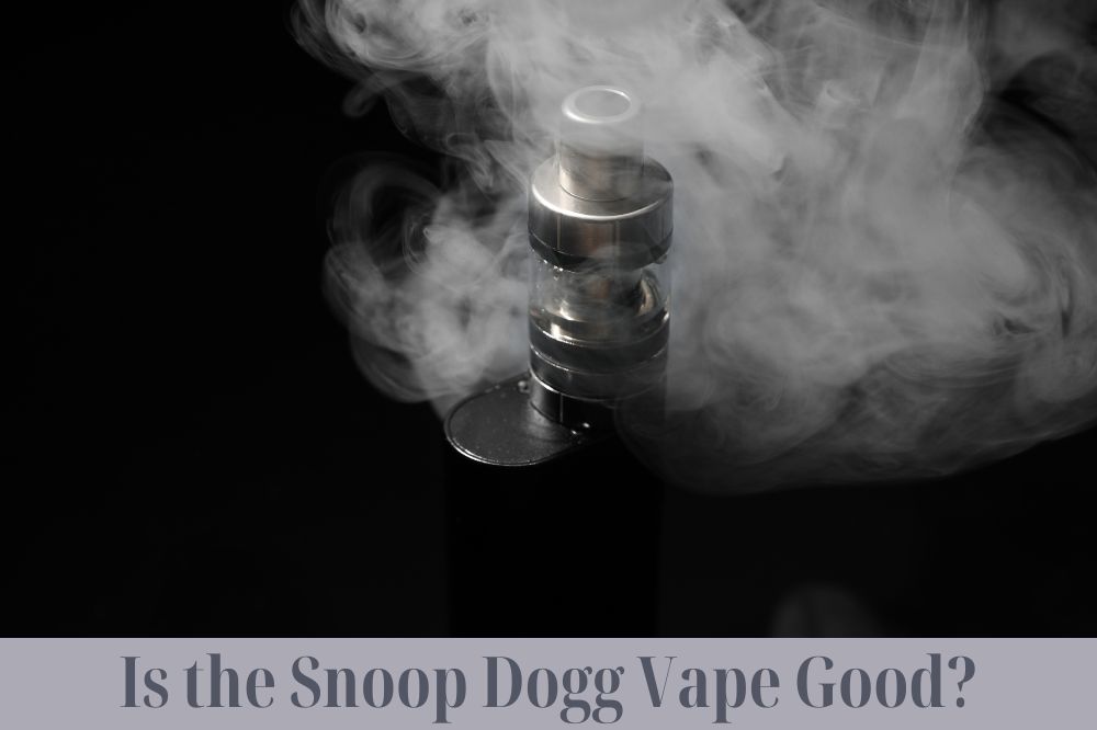 Is the Snoop Dogg Vape Good?