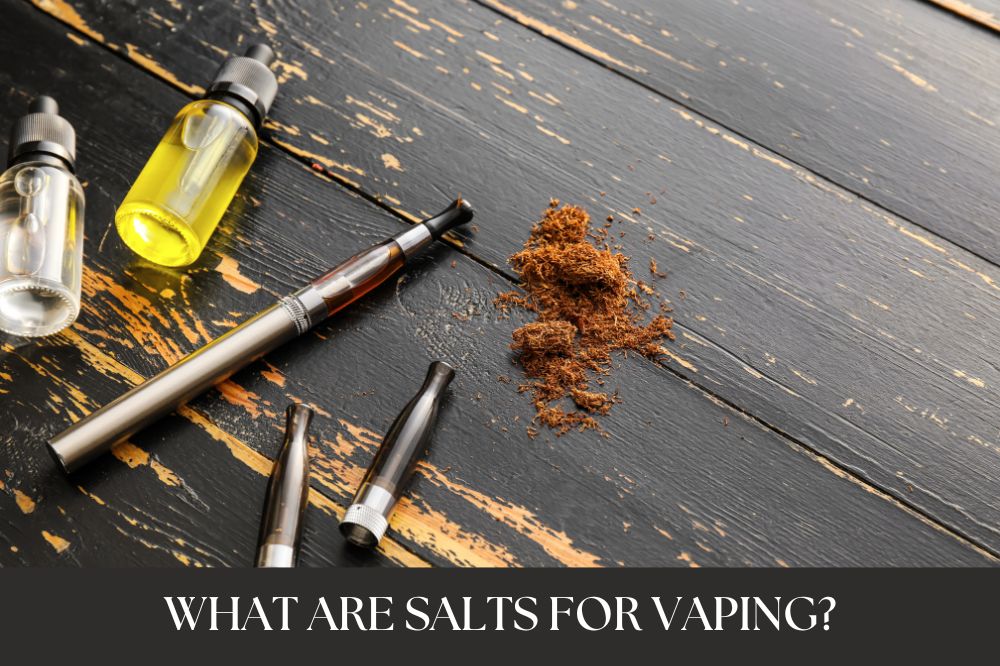 What Are Salts For Vaping?