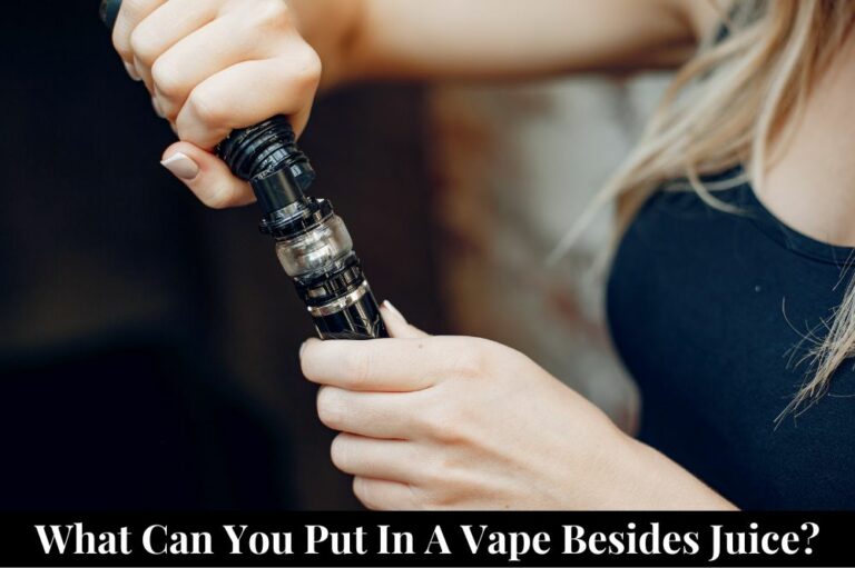 What Can You Put in a Vape Besides Juice?