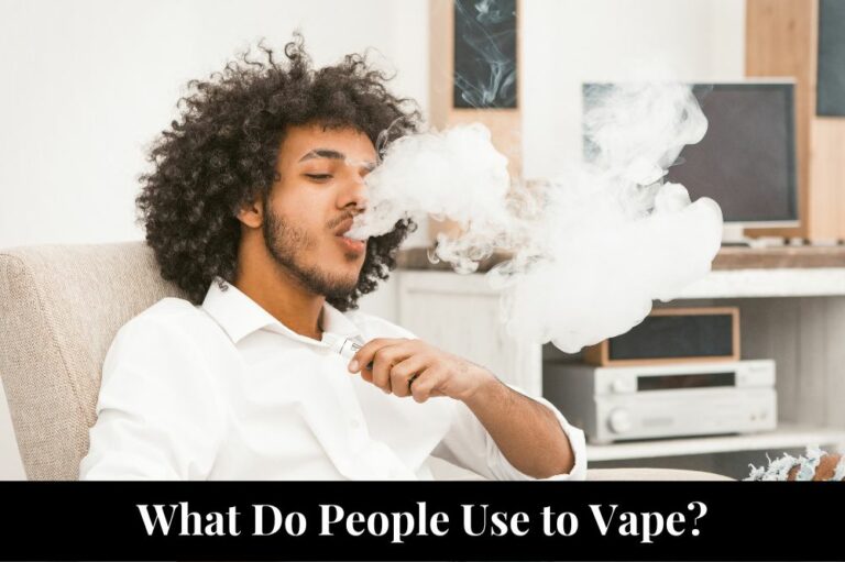 What Do People Use to Vape?