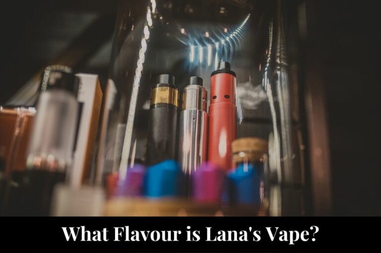 What Flavour is Lana’s Vape?