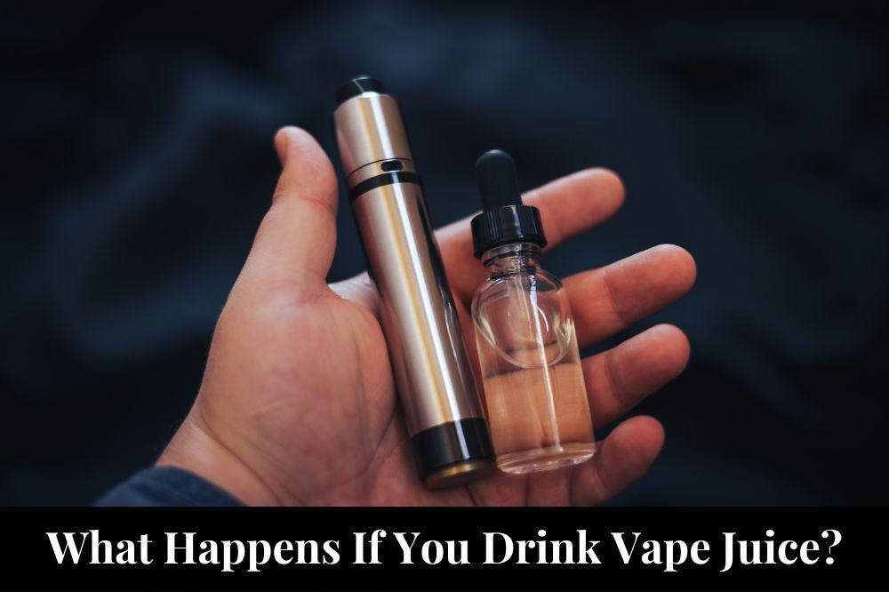 What Happens If You Drink Vape Juice