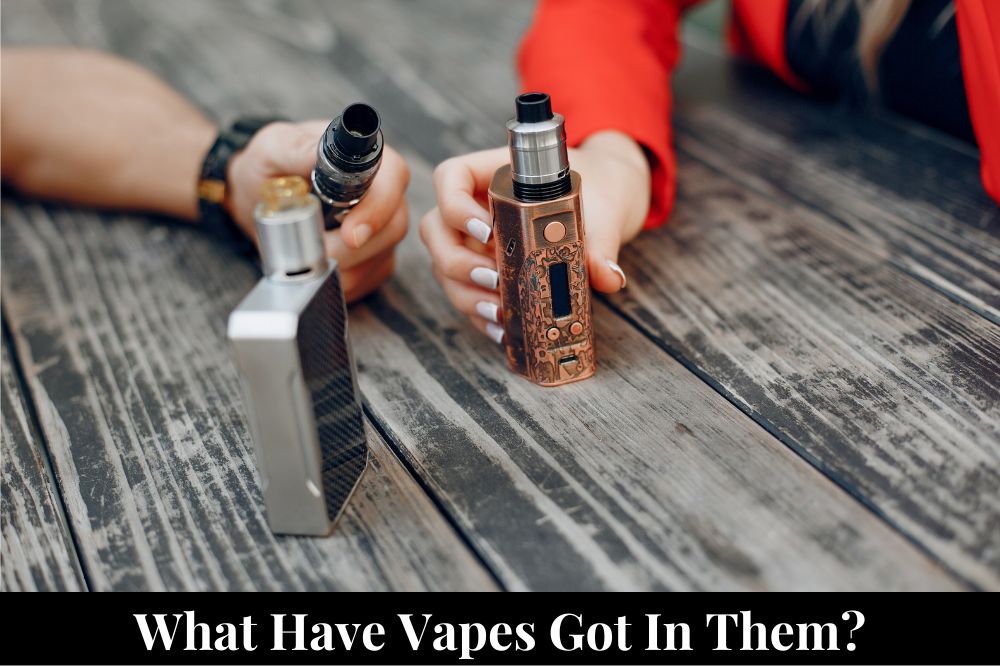 What Have Vapes Got In Them