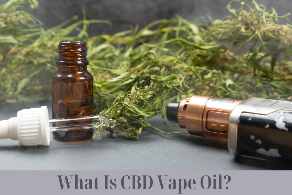 What Is CBD Vape Oil?