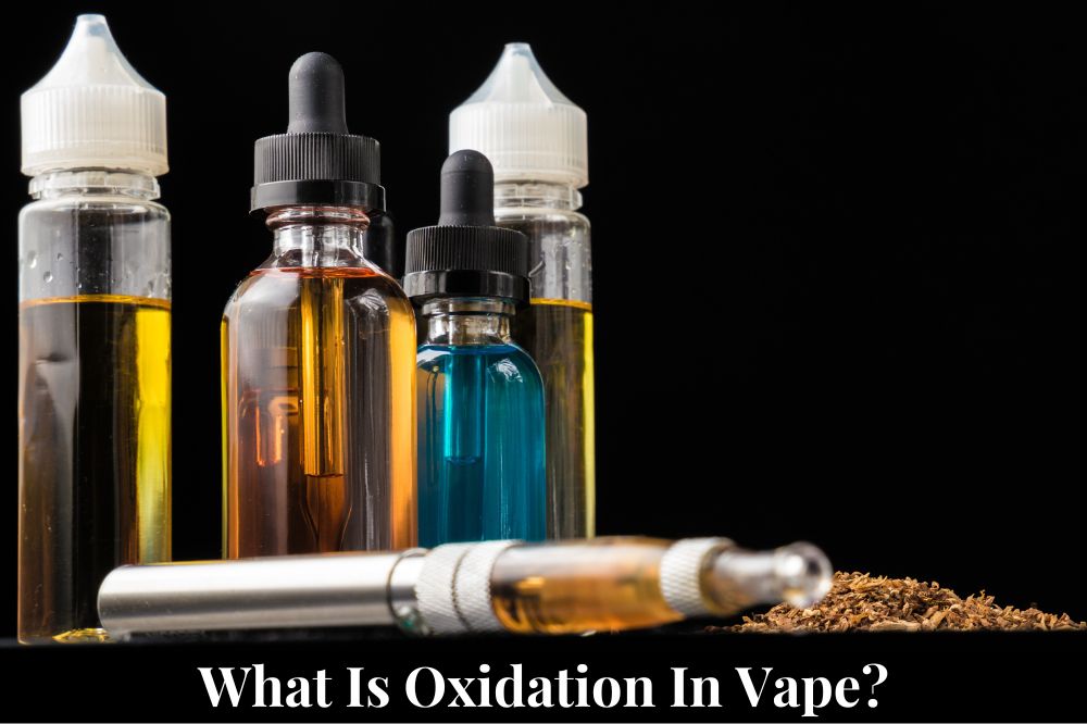 What Is Oxidation In Vape?