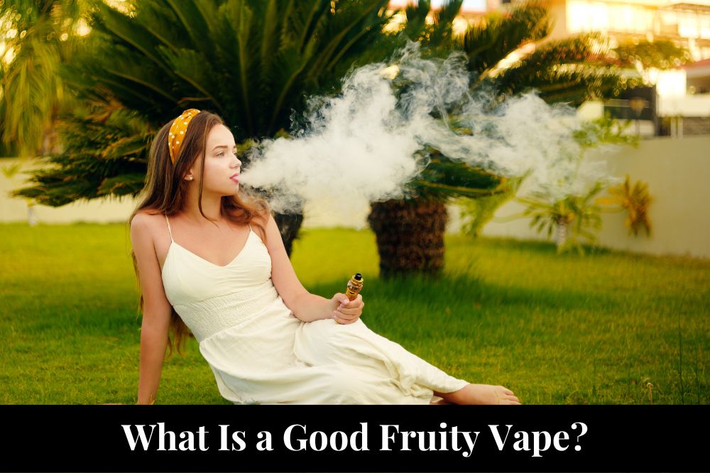 What Is a Good Fruity Vape