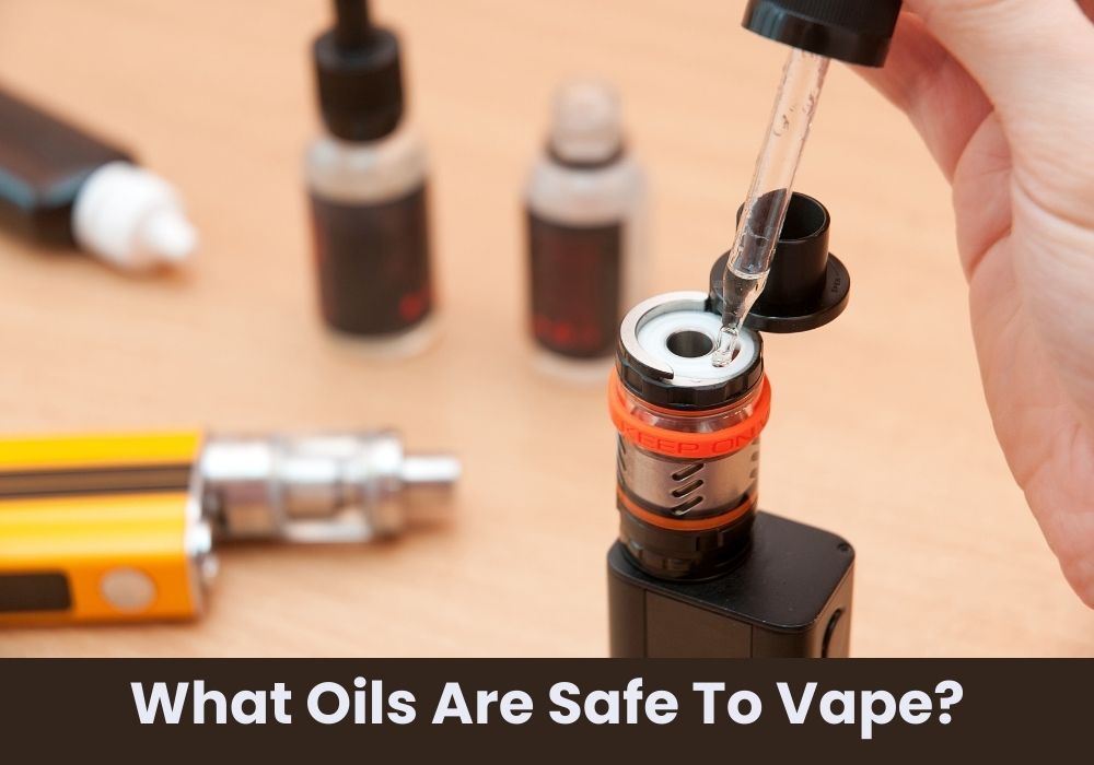 What Oils Are Safe To Vape?