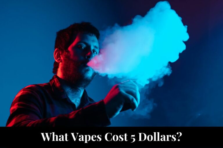 What Vapes Cost 5 Dollars?
